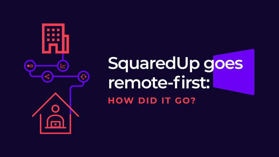 SquaredUp goes remote-first